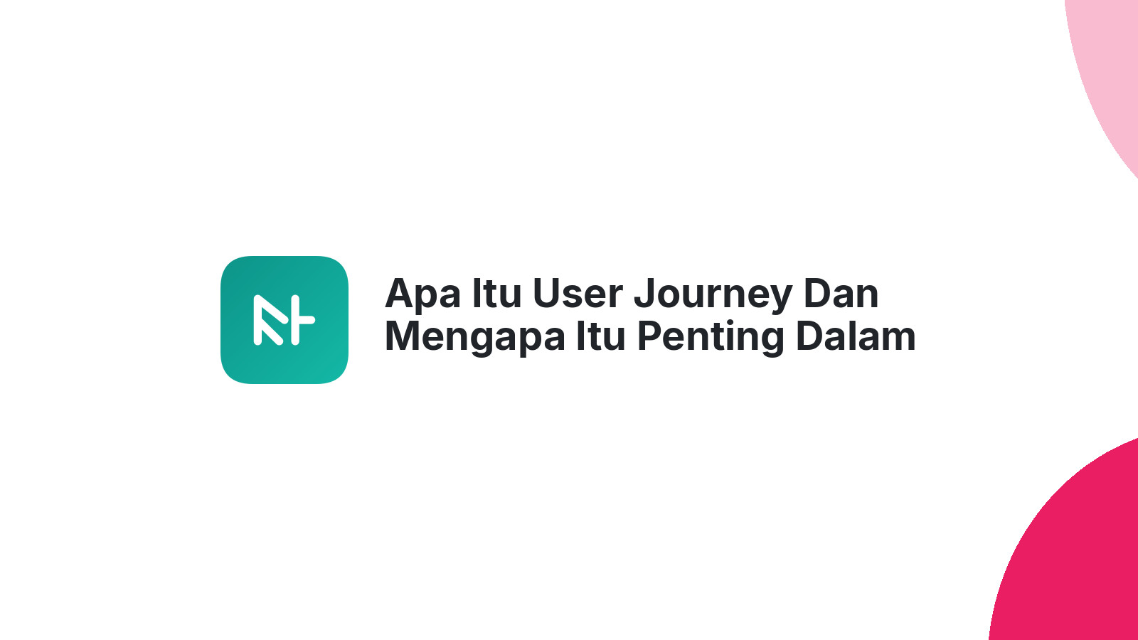 Apa Itu User Journey Dan Mengapa Itu Penting Dalam Desain Website