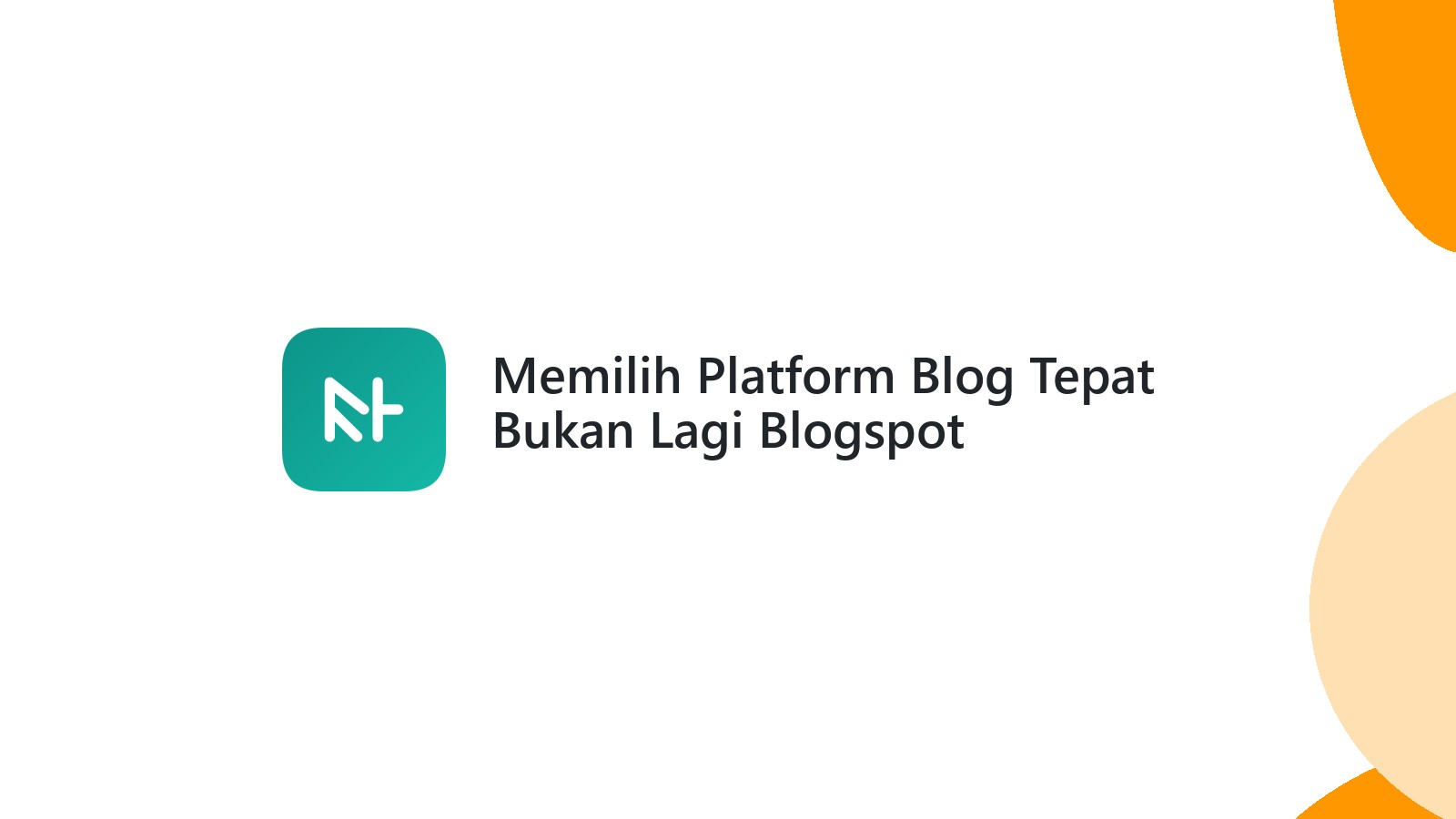 Memilih Platform Blog Tepat Bukan Lagi Blogspot