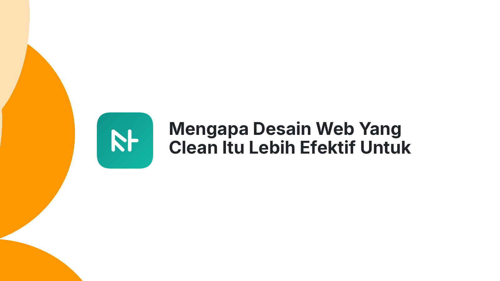 Mengapa Desain Web Yang Clean Itu Lebih Efektif Untuk Bisnis