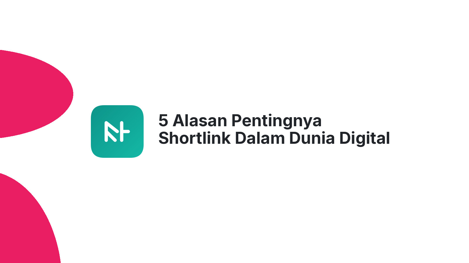 5 Alasan Pentingnya Shortlink Dalam Dunia Digital Saat Ini