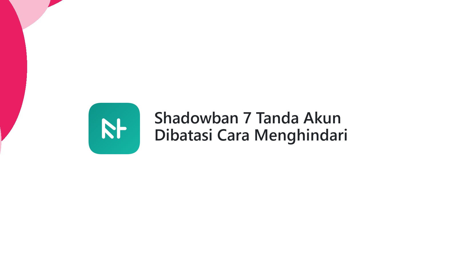 Shadowban 7 Tanda Akun Dibatasi Cara Menghindari