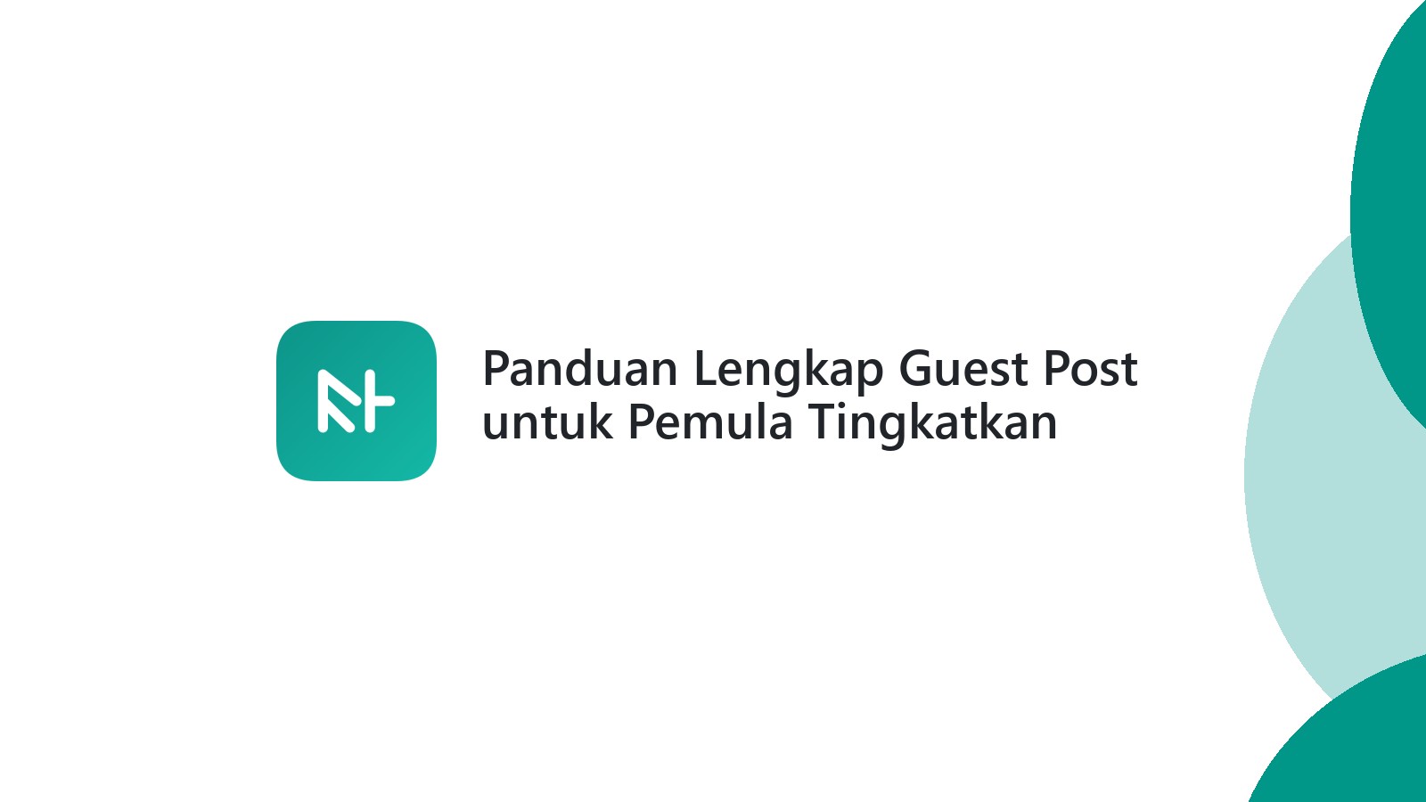 Panduan Lengkap Guest Post untuk Pemula Tingkatkan Otoritas