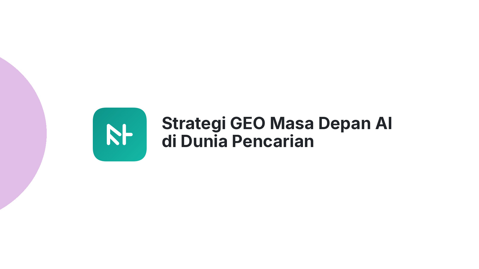 Strategi GEO Masa Depan AI di Dunia Pencarian