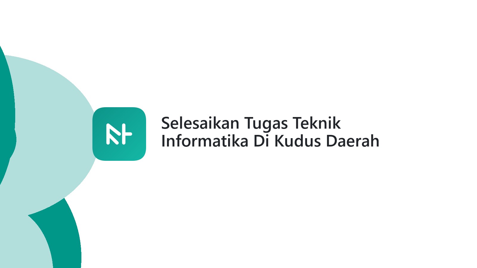 Selesaikan Tugas Teknik Informatika Di Kudus Daerah Karangbener