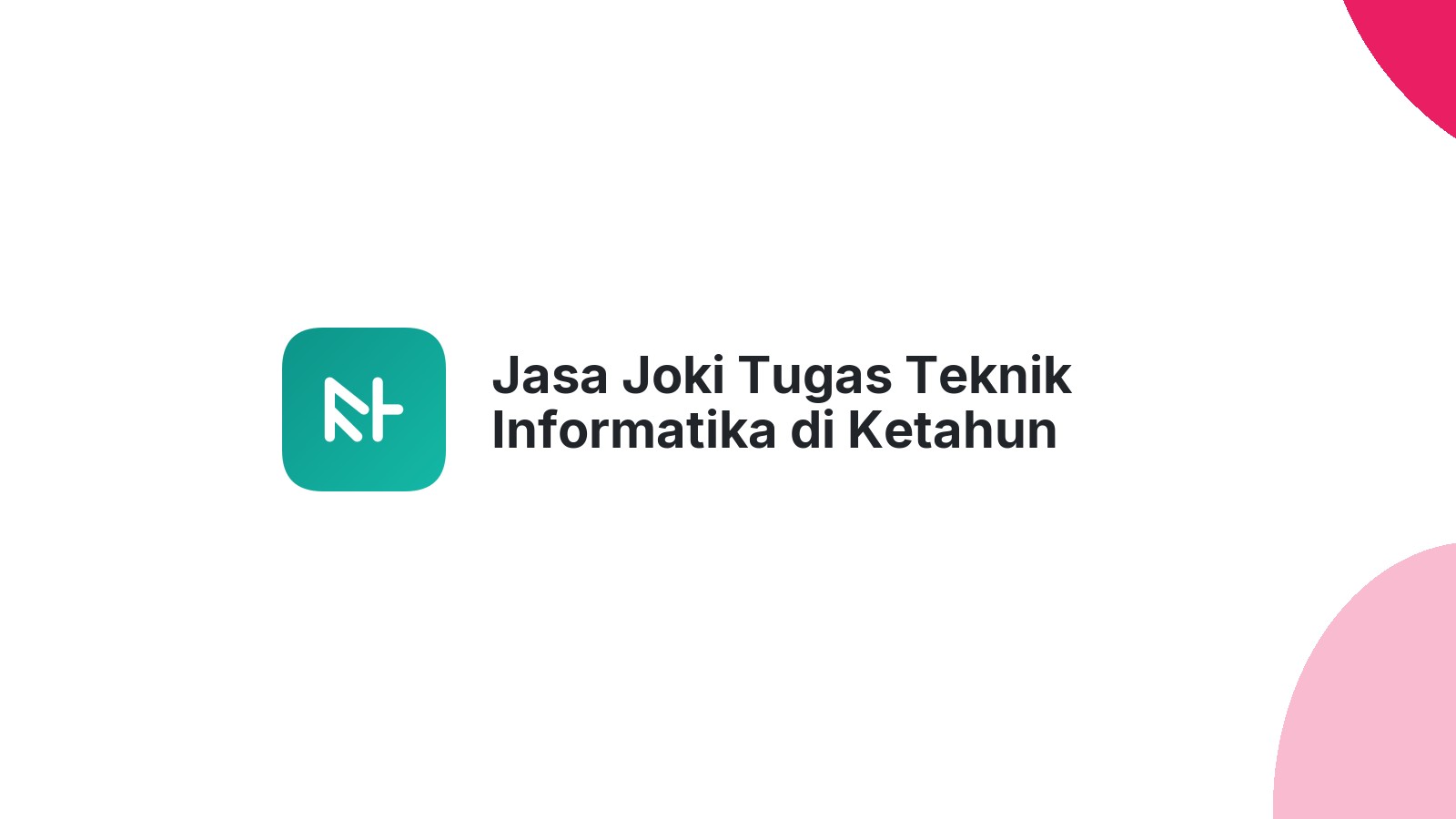 Jasa Joki Tugas Teknik Informatika di Ketahun