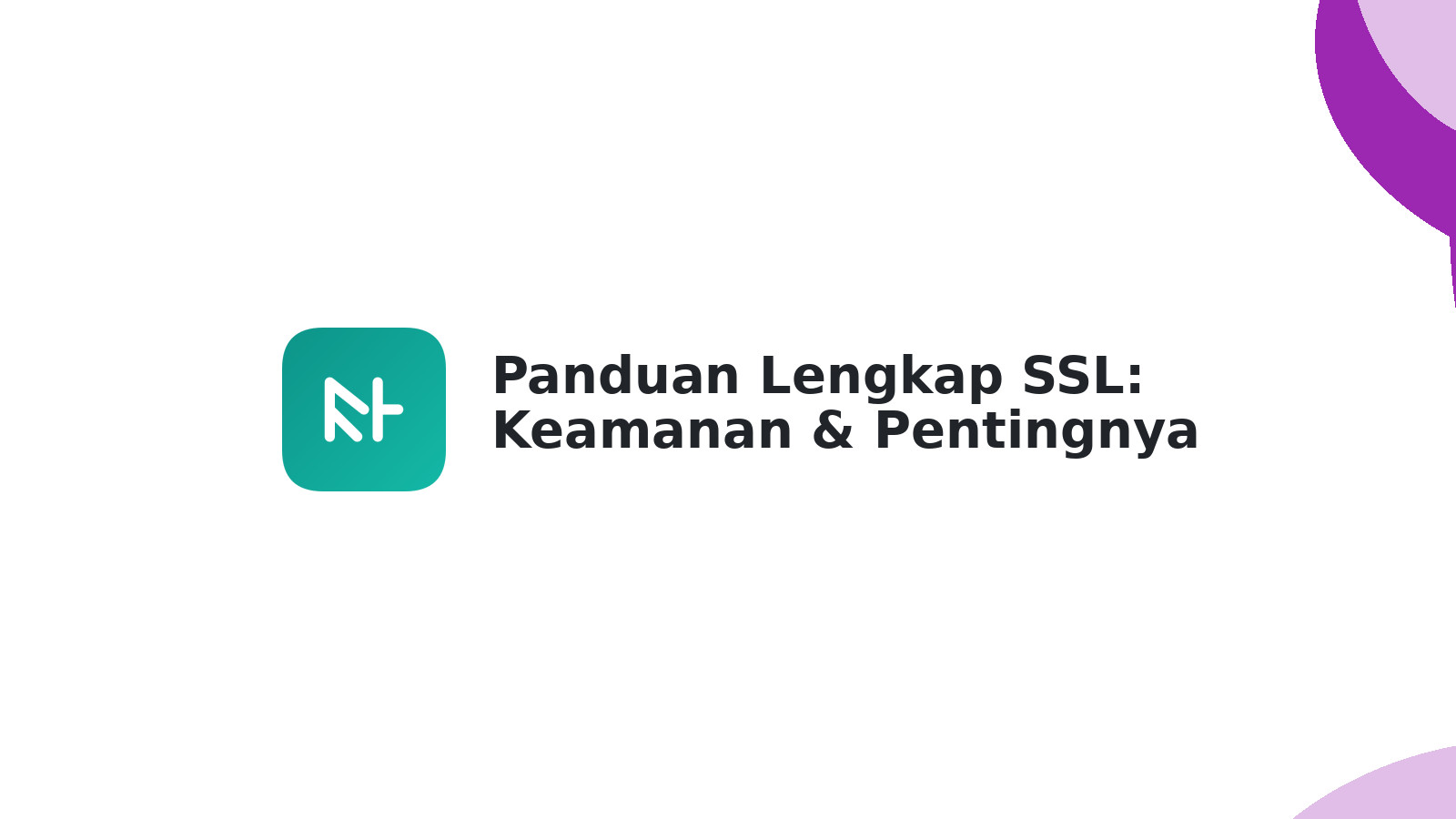 Panduan Lengkap SSL: Keamanan & Pentingnya untuk Website Anda
