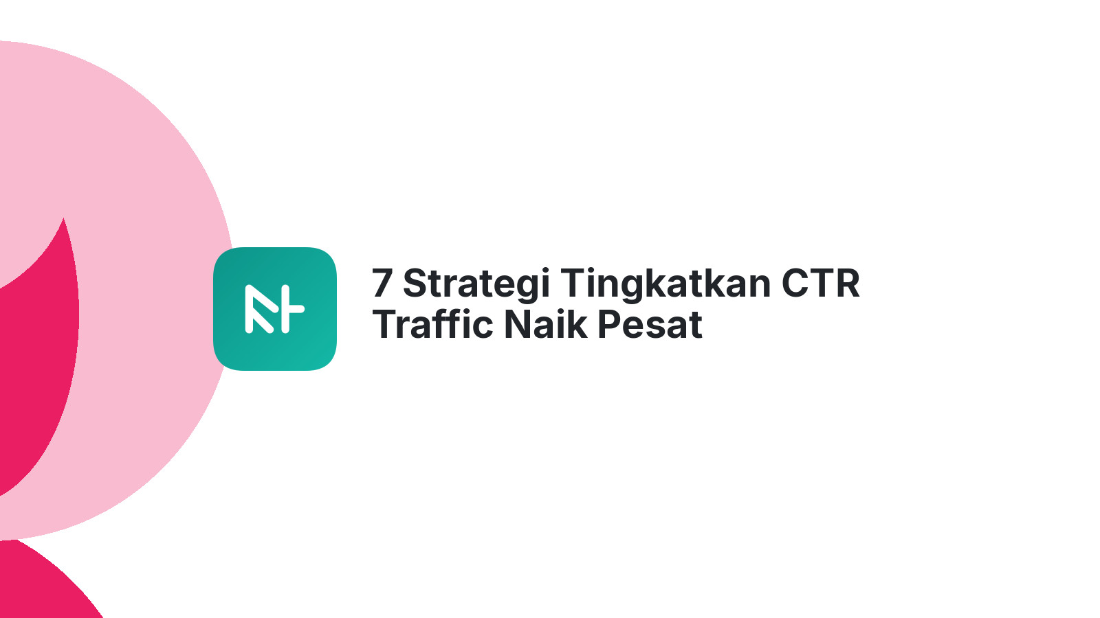 7 Strategi Tingkatkan CTR Traffic Naik Pesat