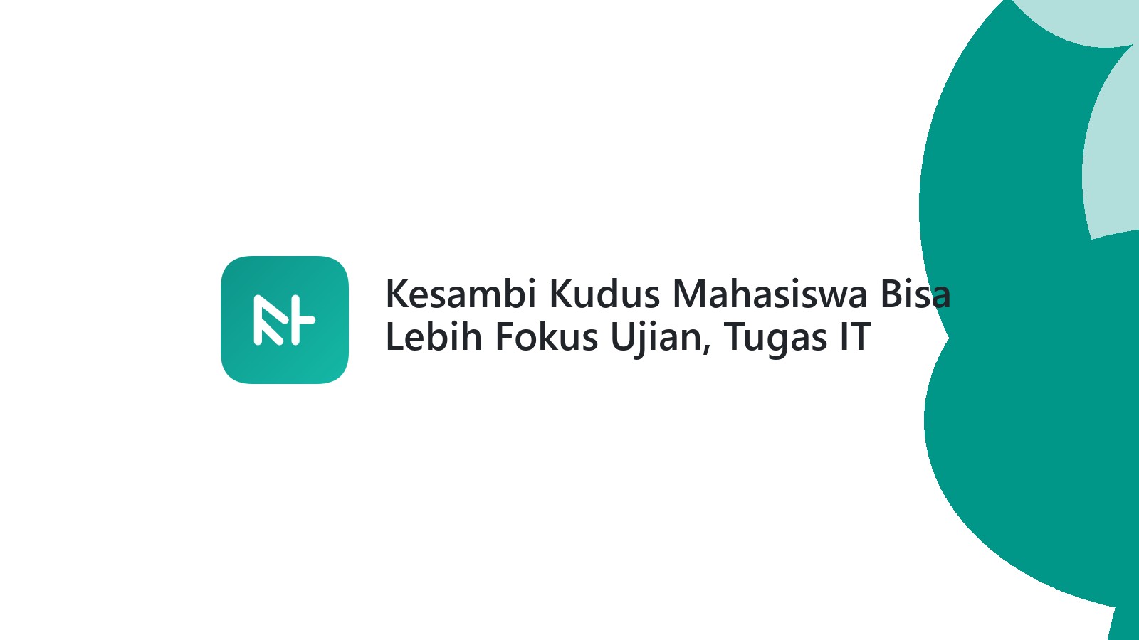 Kesambi Kudus Mahasiswa Bisa Lebih Fokus Ujian, Tugas IT Aman