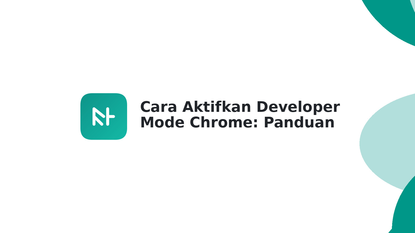 Cara Aktifkan Developer Mode Chrome: Panduan Lengkap & Manfaat