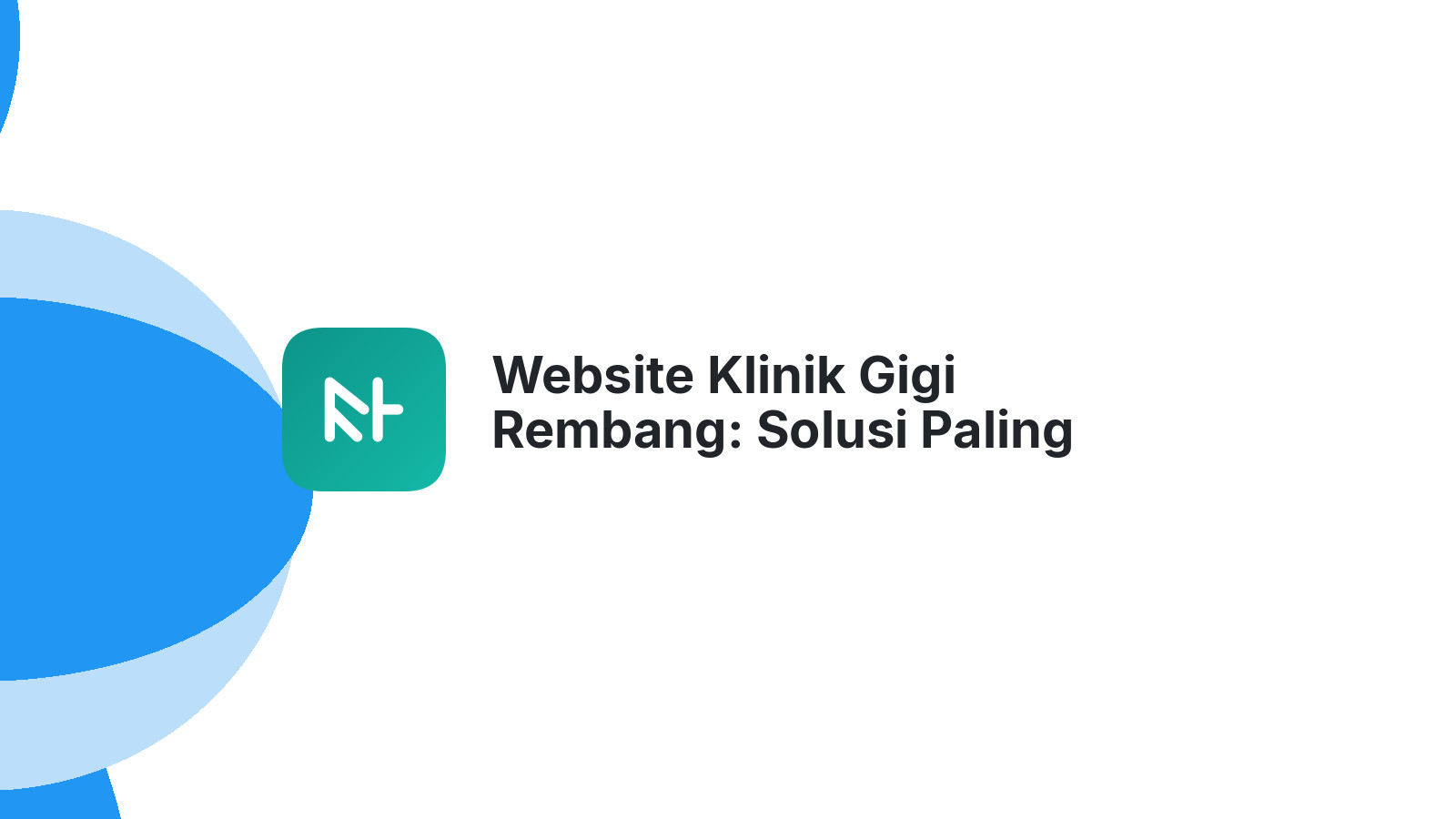 Website Klinik Gigi Rembang: Solusi Paling Tepat untuk Bisnis Anda