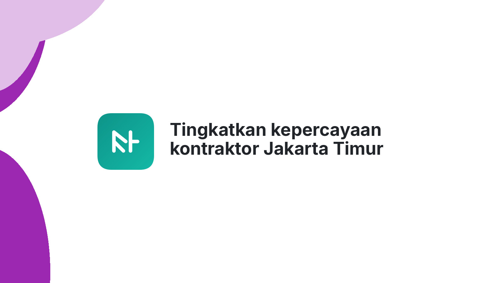 Tingkatkan kepercayaan kontraktor Jakarta Timur dengan website