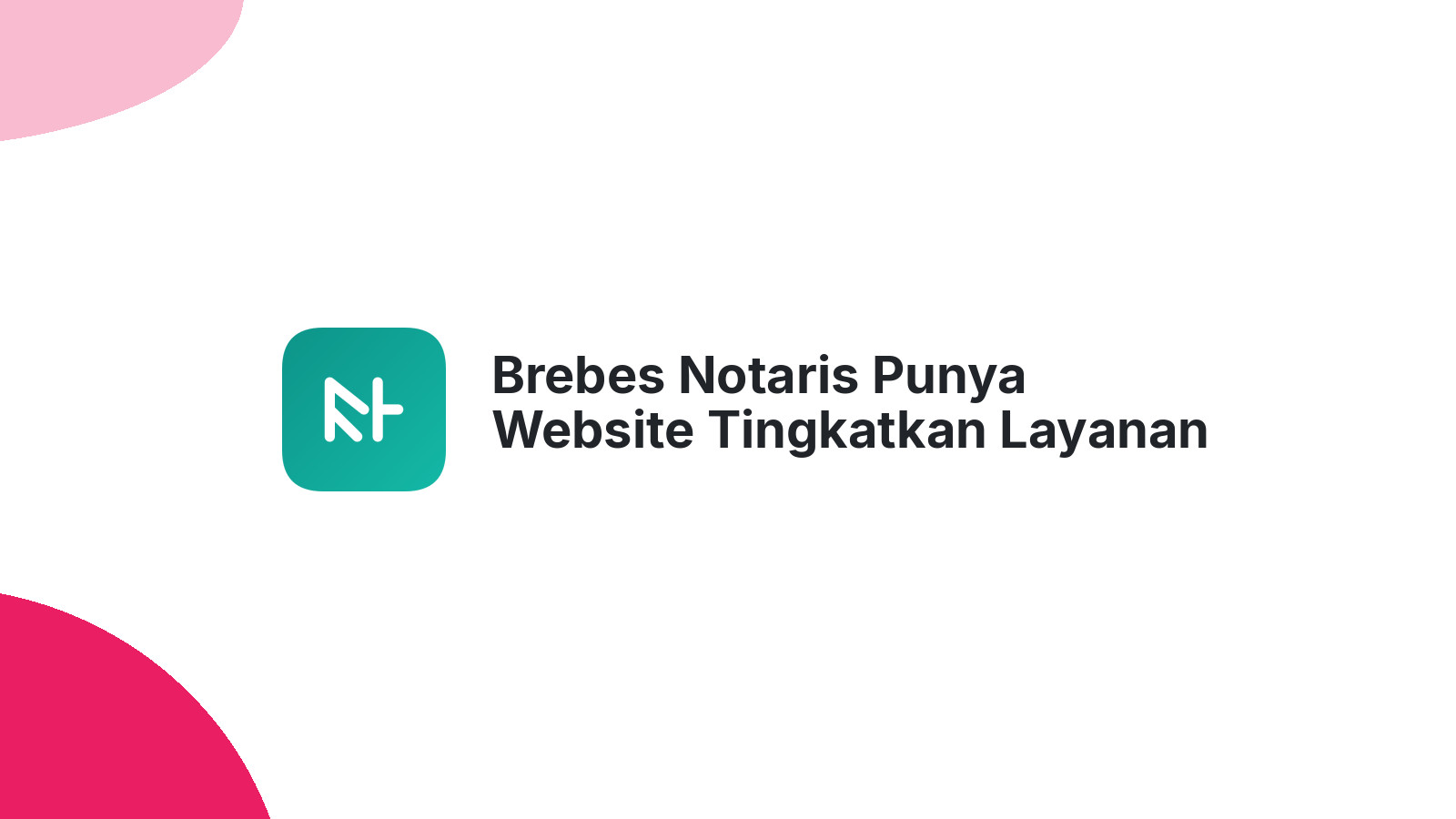 Brebes Notaris Punya Website Tingkatkan Layanan Klien