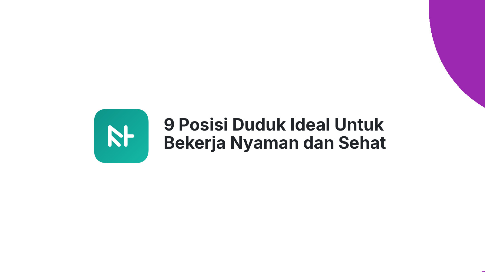 9 Posisi Duduk Ideal Untuk Bekerja Nyaman dan Sehat