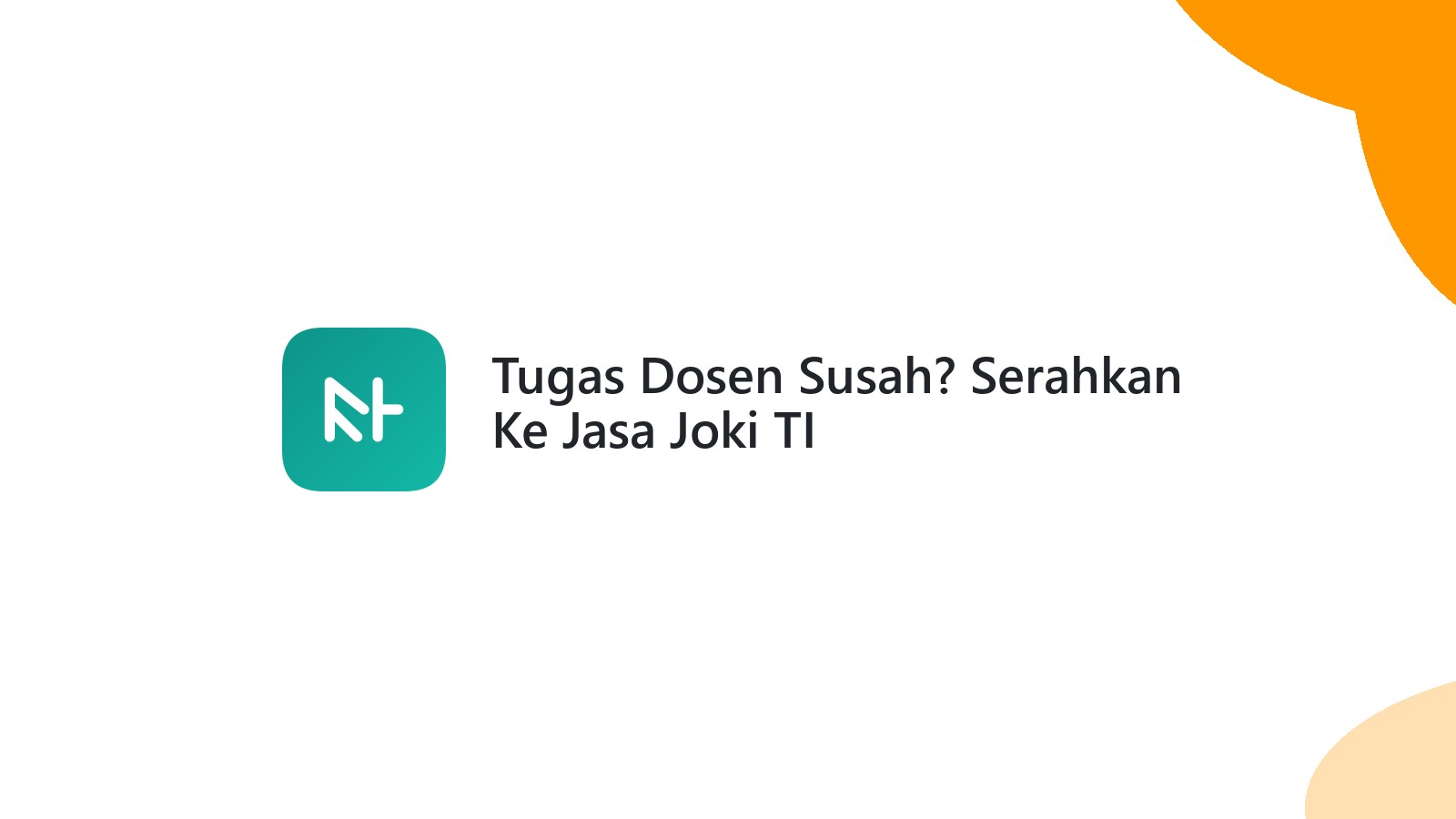 Tugas Dosen Susah? Serahkan Ke Jasa Joki TI