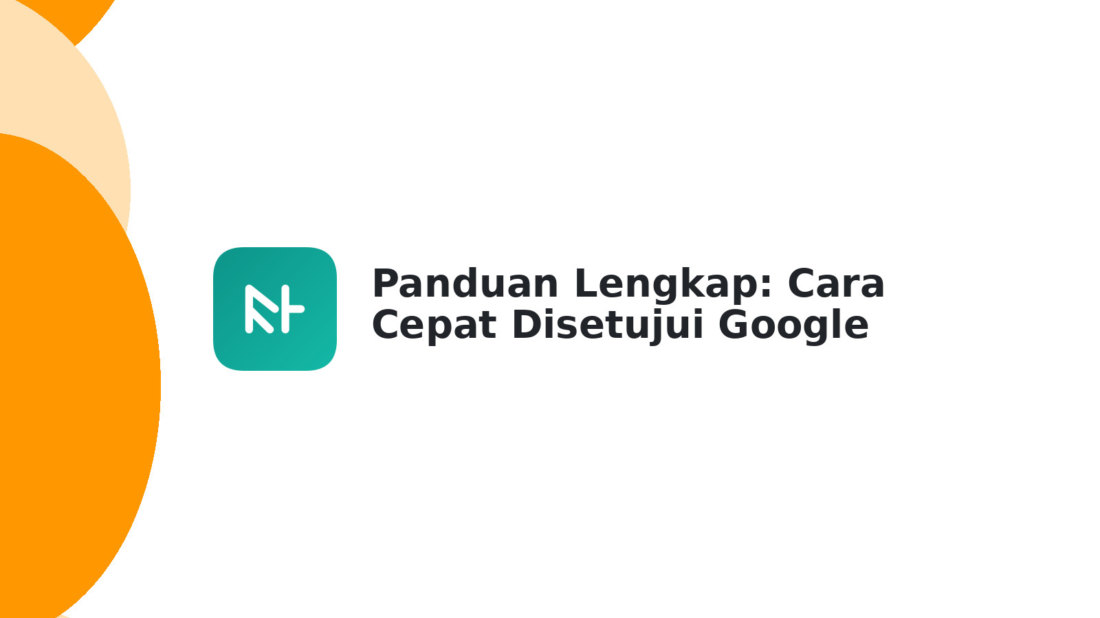 Panduan Lengkap: Cara Cepat Disetujui Google AdSense