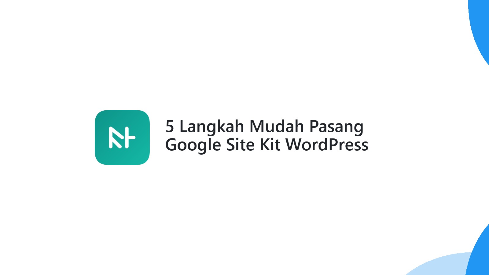 5 Langkah Mudah Pasang Google Site Kit WordPress