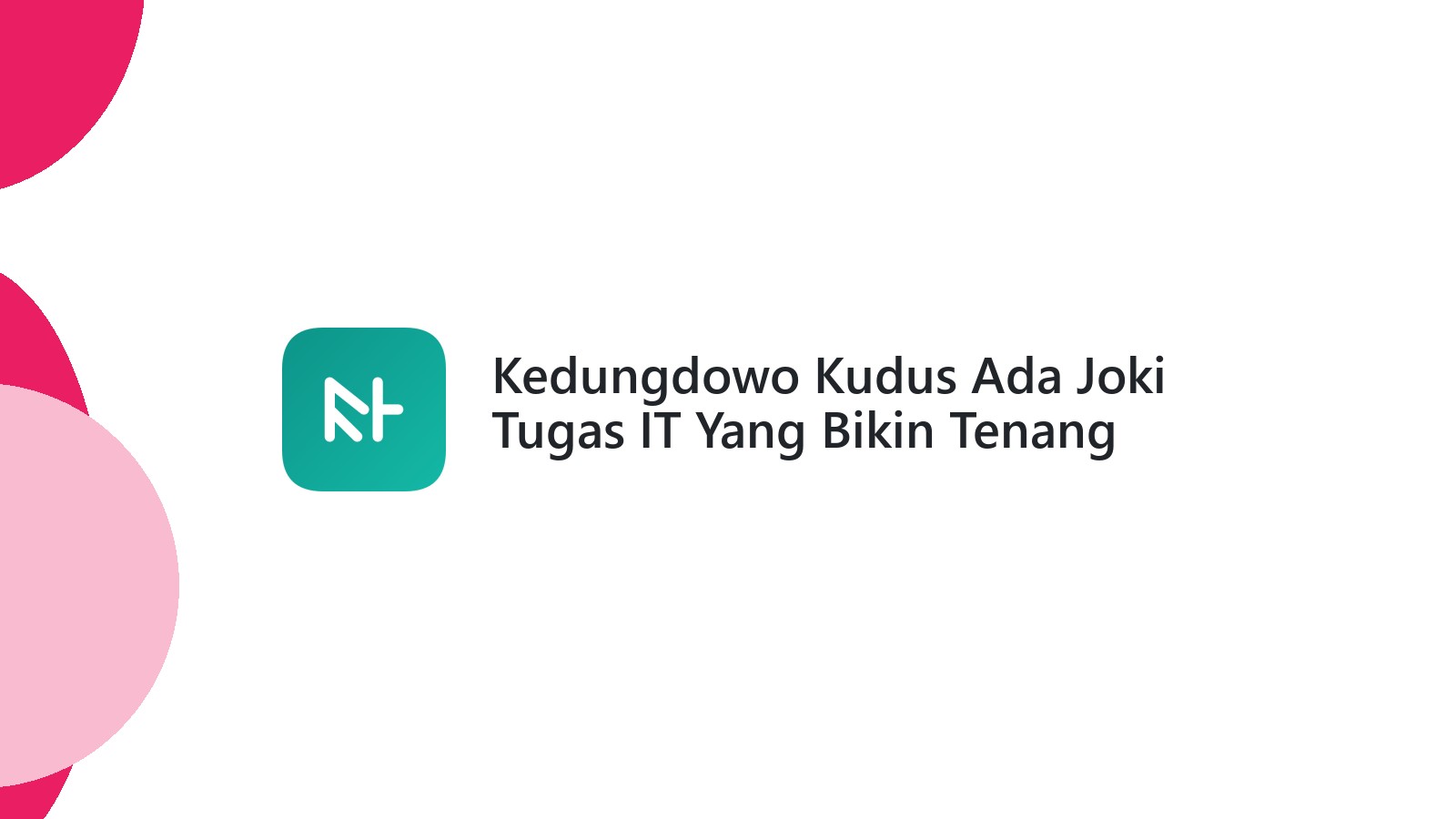 Kedungdowo Kudus Ada Joki Tugas IT Yang Bikin Tenang