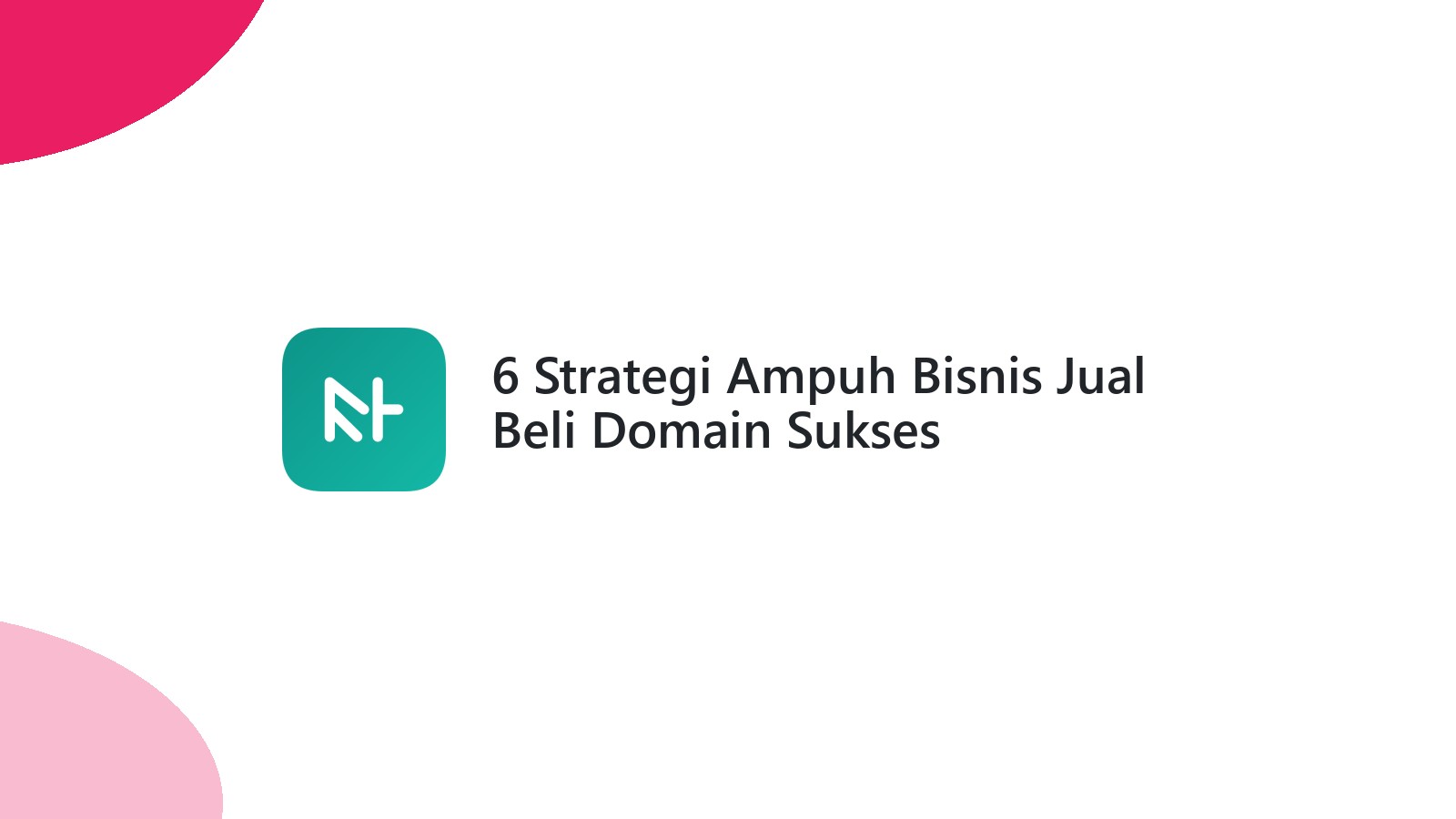 6 Strategi Ampuh Bisnis Jual Beli Domain Sukses