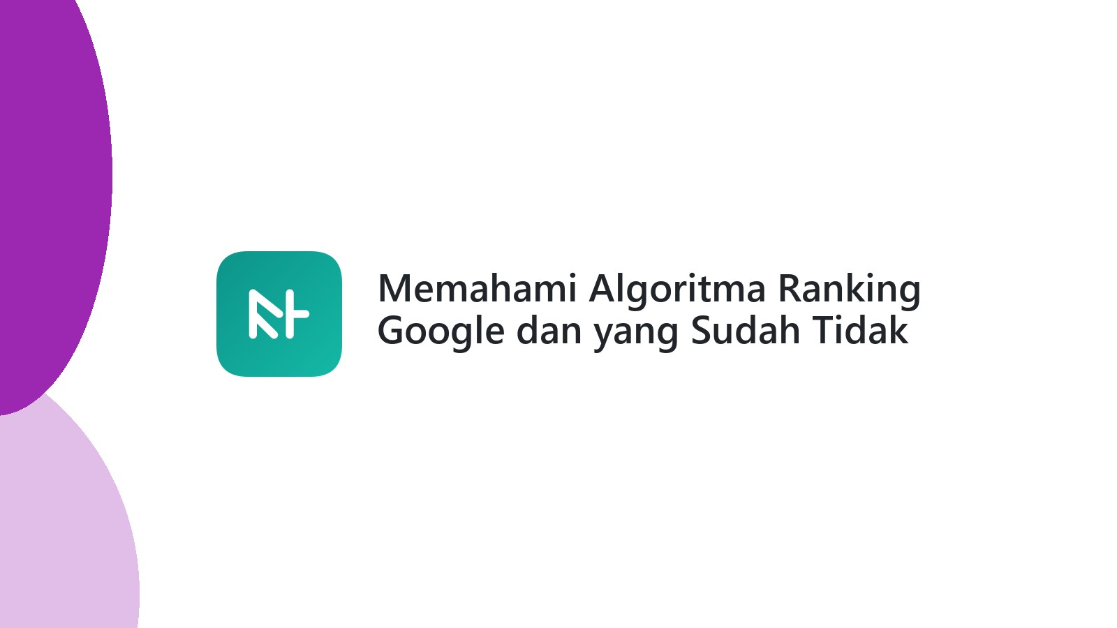 Memahami Algoritma Ranking Google dan yang Sudah Tidak Relevan