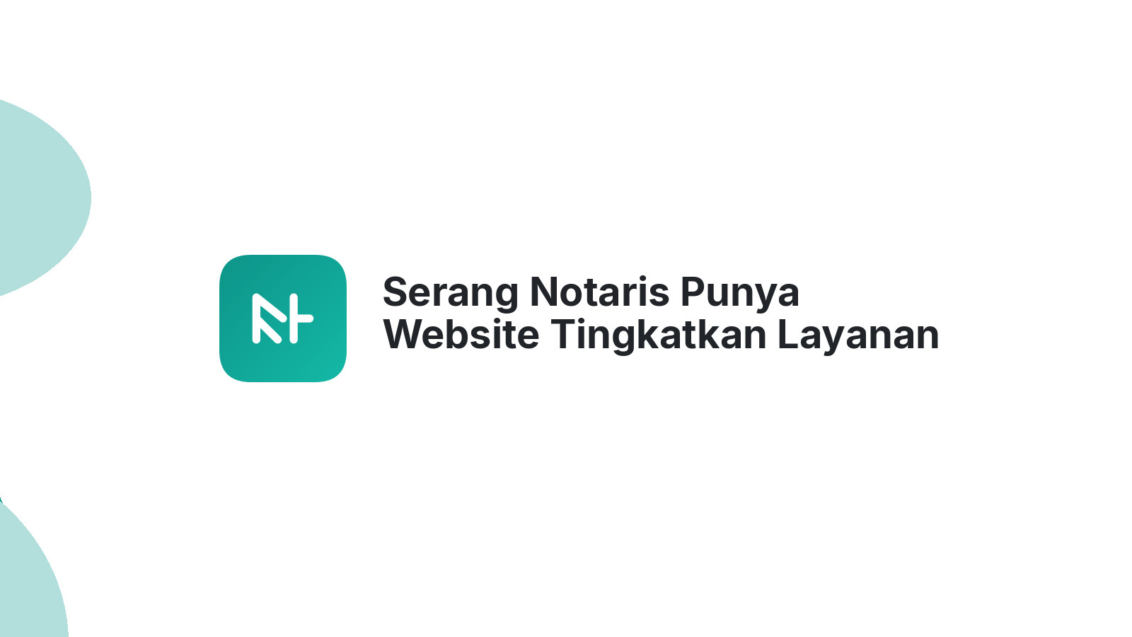 Serang Notaris Punya Website Tingkatkan Layanan Klien