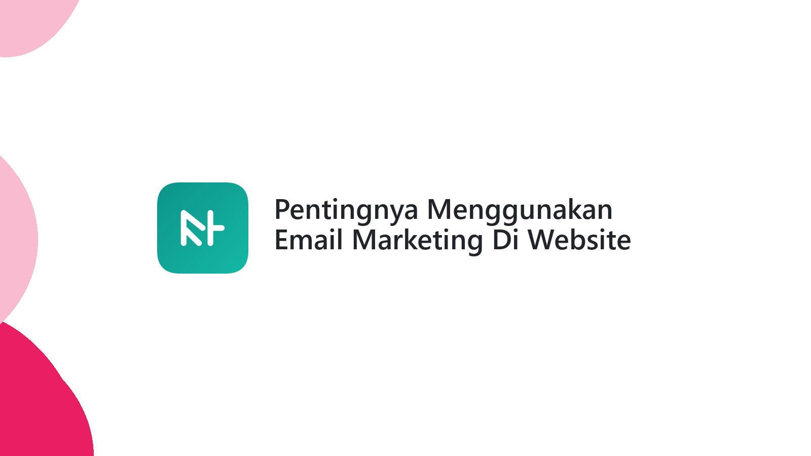Pentingnya Menggunakan Email Marketing Di Website Bisnis Anda