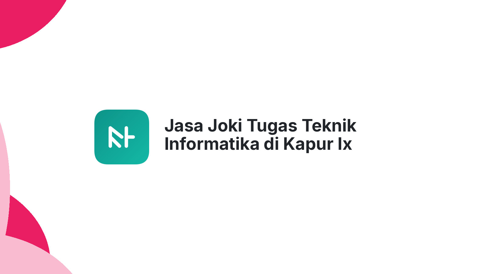 Jasa Joki Tugas Teknik Informatika di Kapur Ix