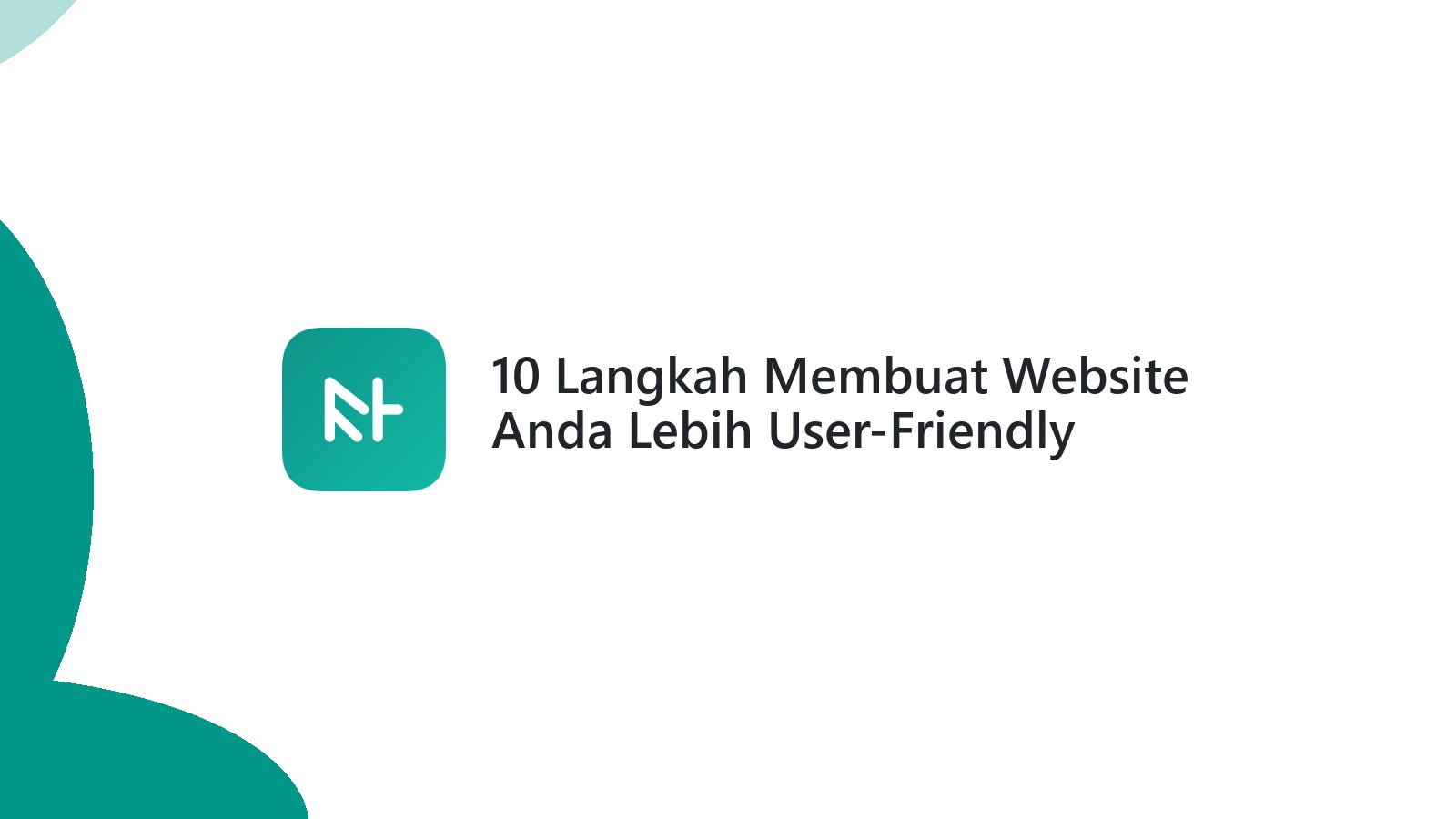 10 Langkah Membuat Website Anda Lebih User-Friendly