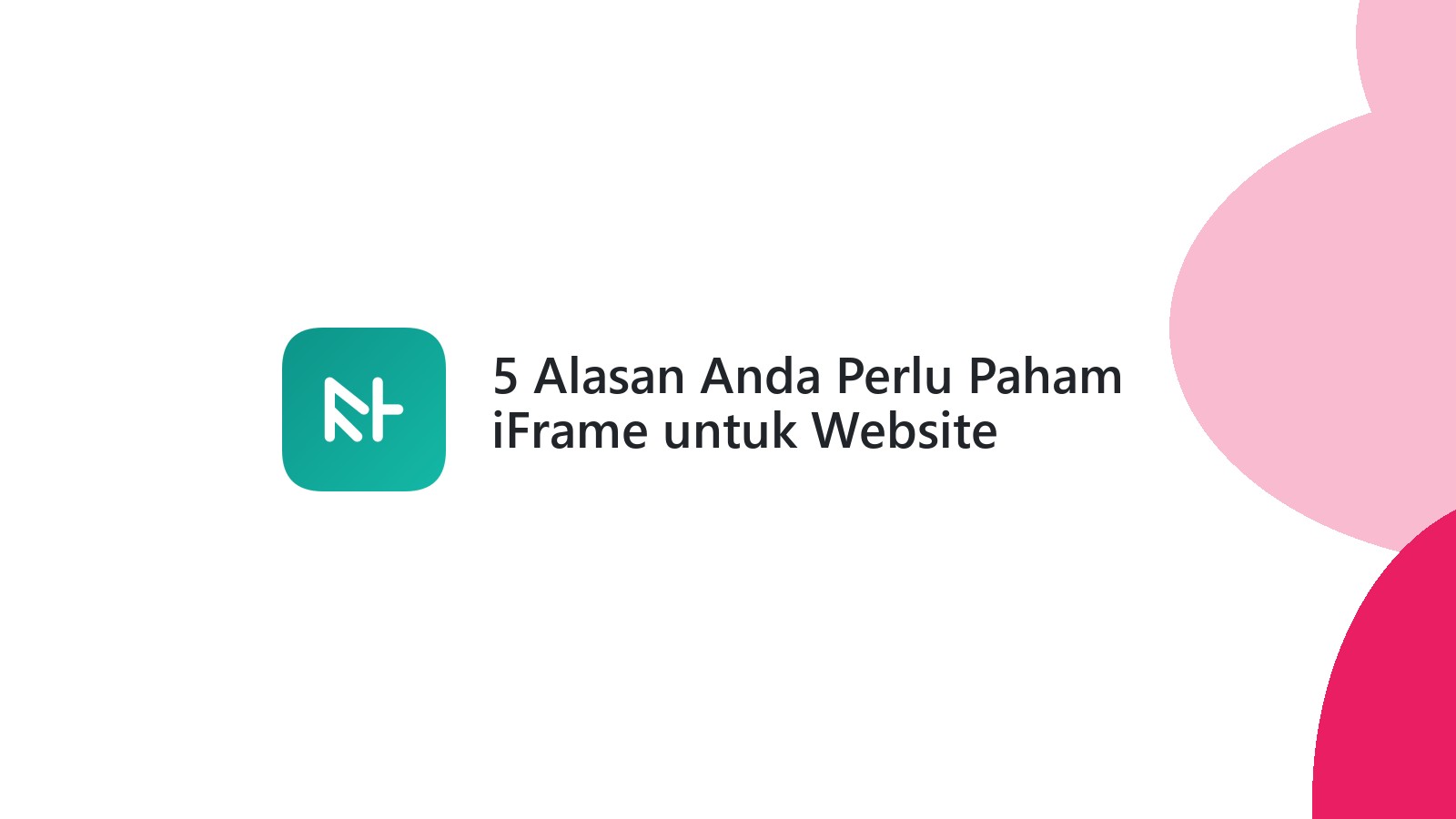 5 Alasan Anda Perlu Paham iFrame untuk Website Profesional