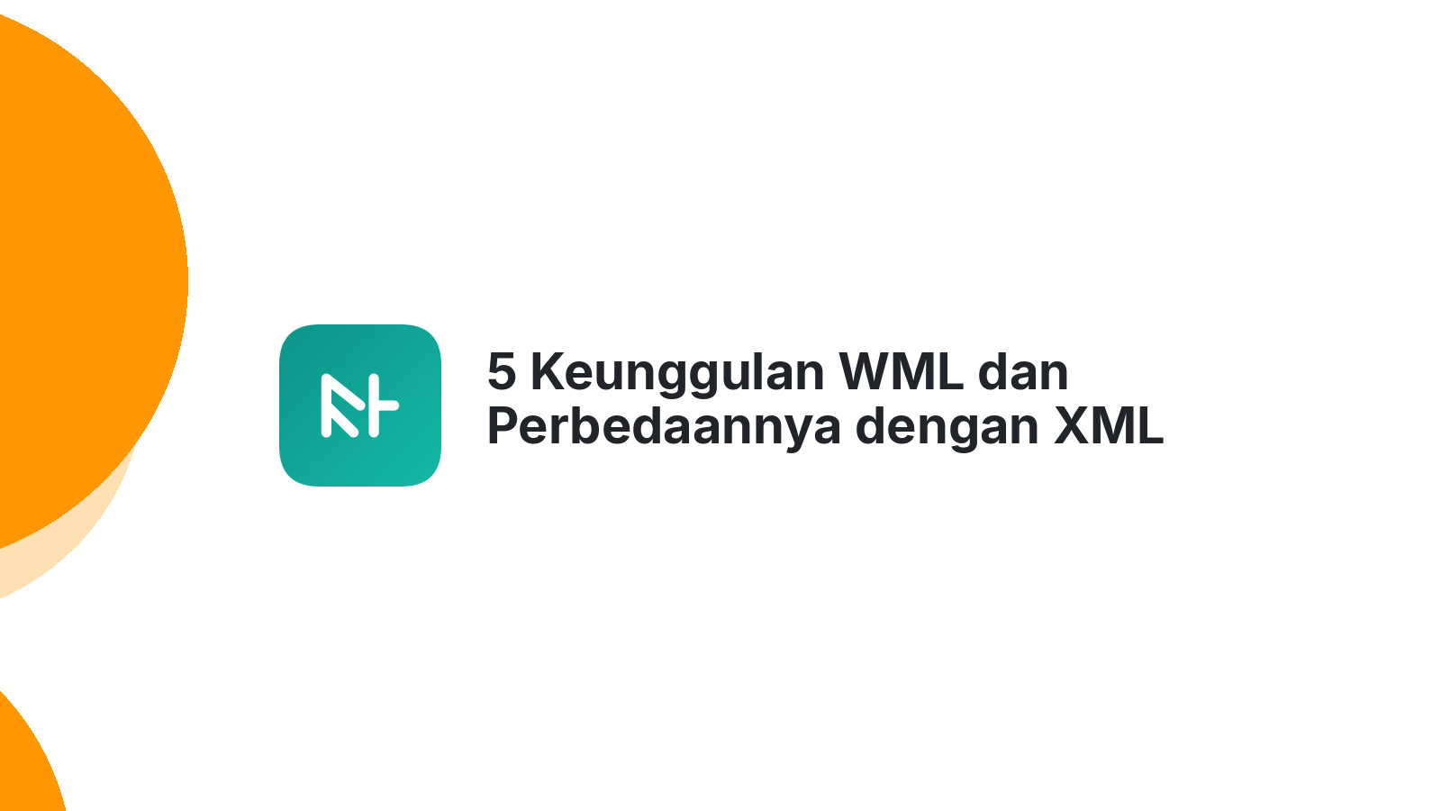 5 Keunggulan WML dan Perbedaannya dengan XML
