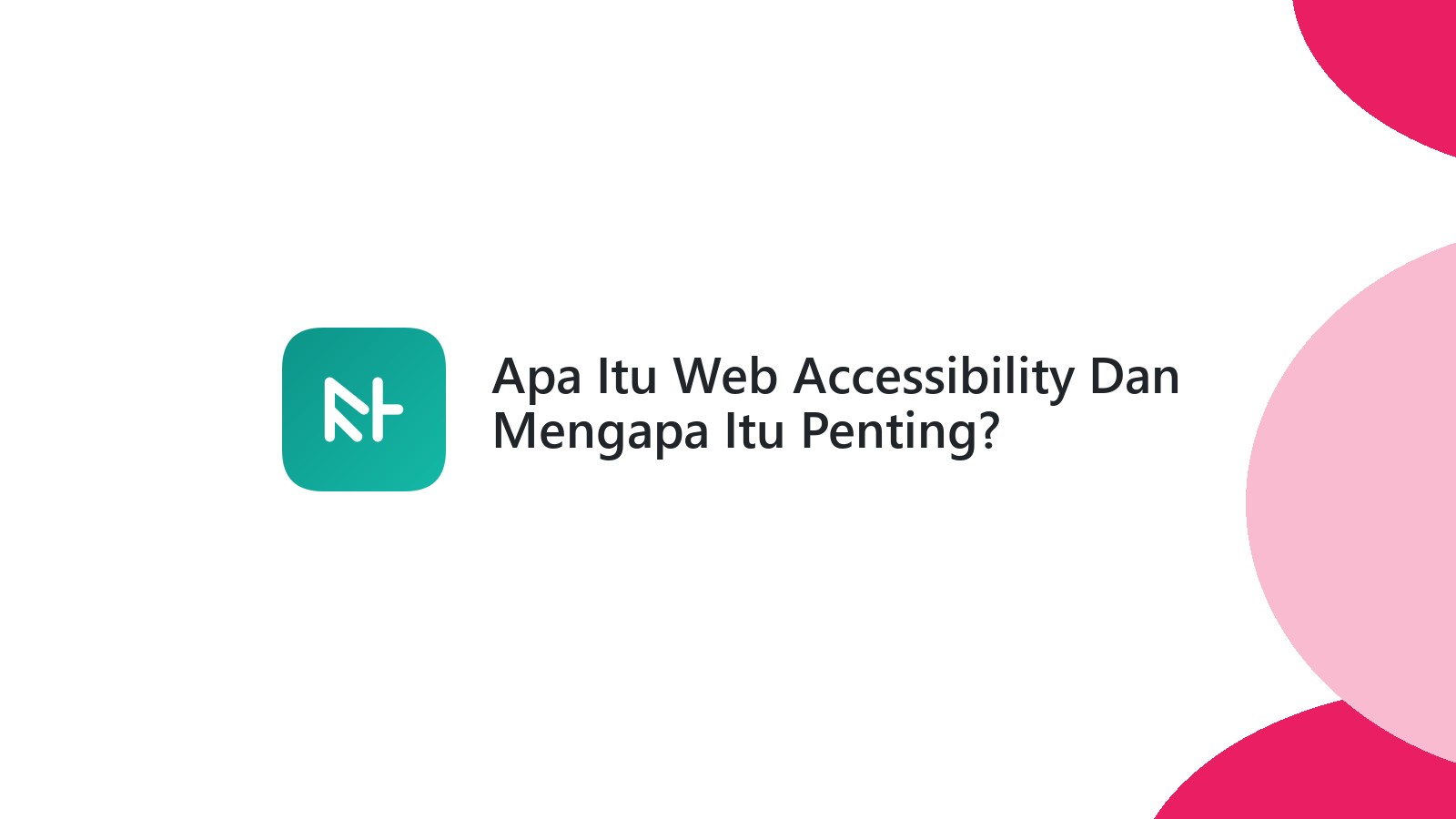 Apa Itu Web Accessibility Dan Mengapa Itu Penting?