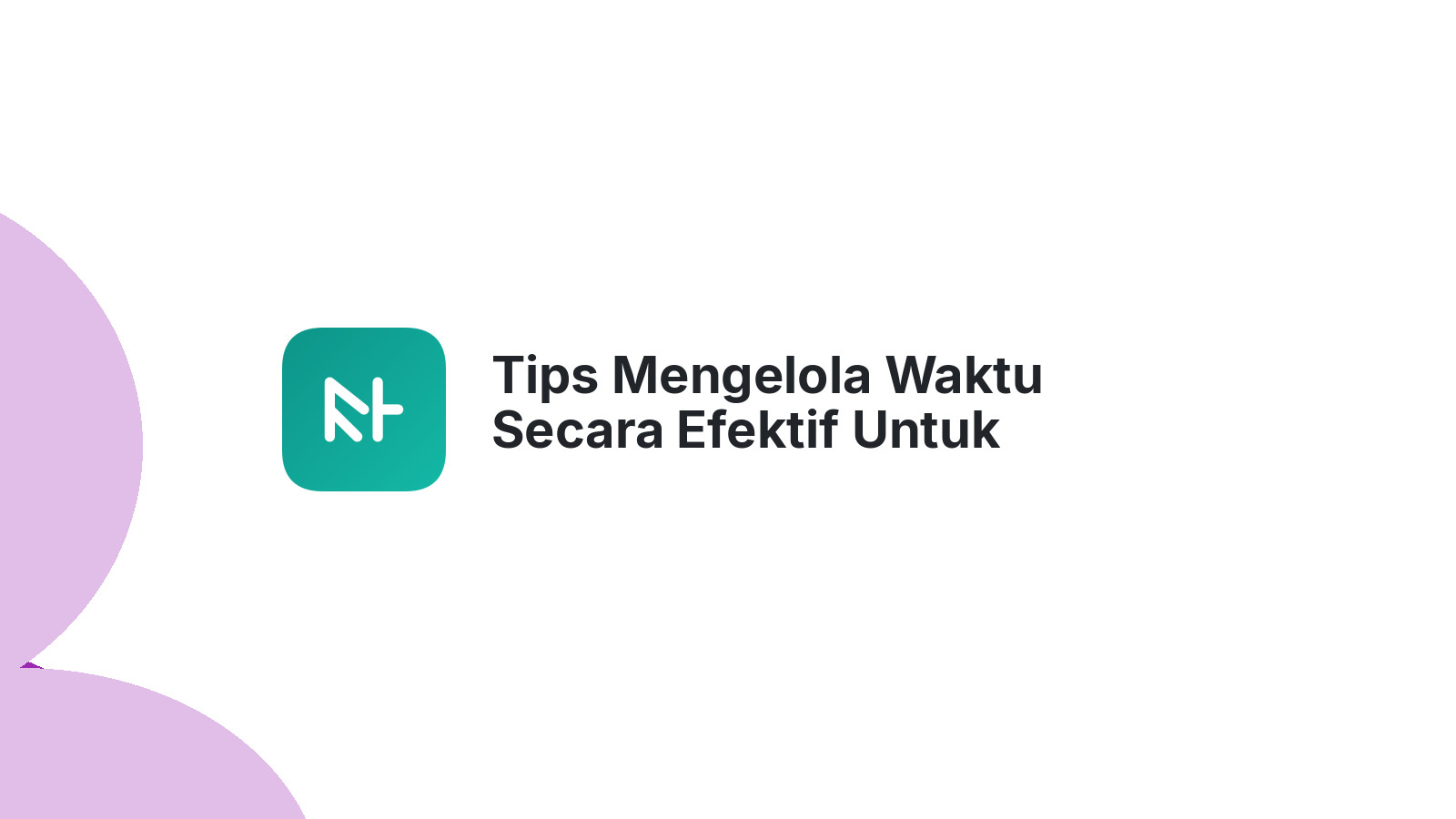 Tips Mengelola Waktu Secara Efektif Untuk Pebisnis