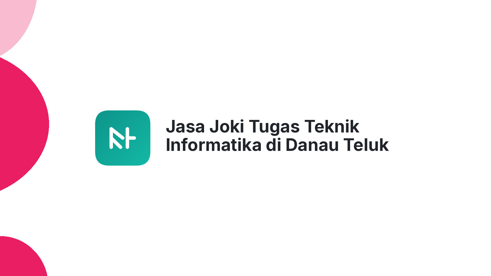 Jasa Joki Tugas Teknik Informatika di Danau Teluk