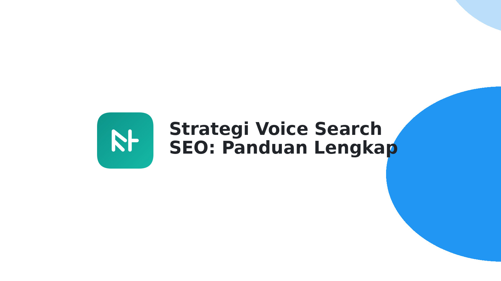 Strategi Voice Search SEO: Panduan Lengkap Tingkatkan Peringkat Website