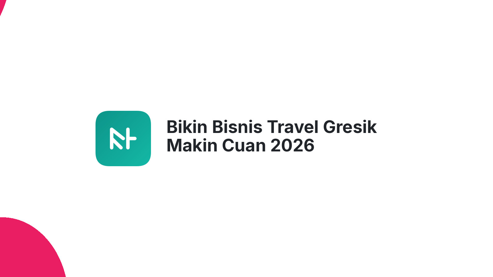 Bikin Bisnis Travel Gresik Makin Cuan 2026
