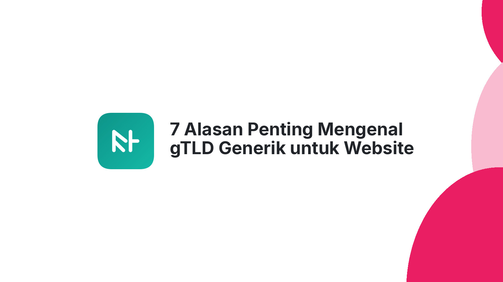 7 Alasan Penting Mengenal gTLD Generik untuk Website Anda