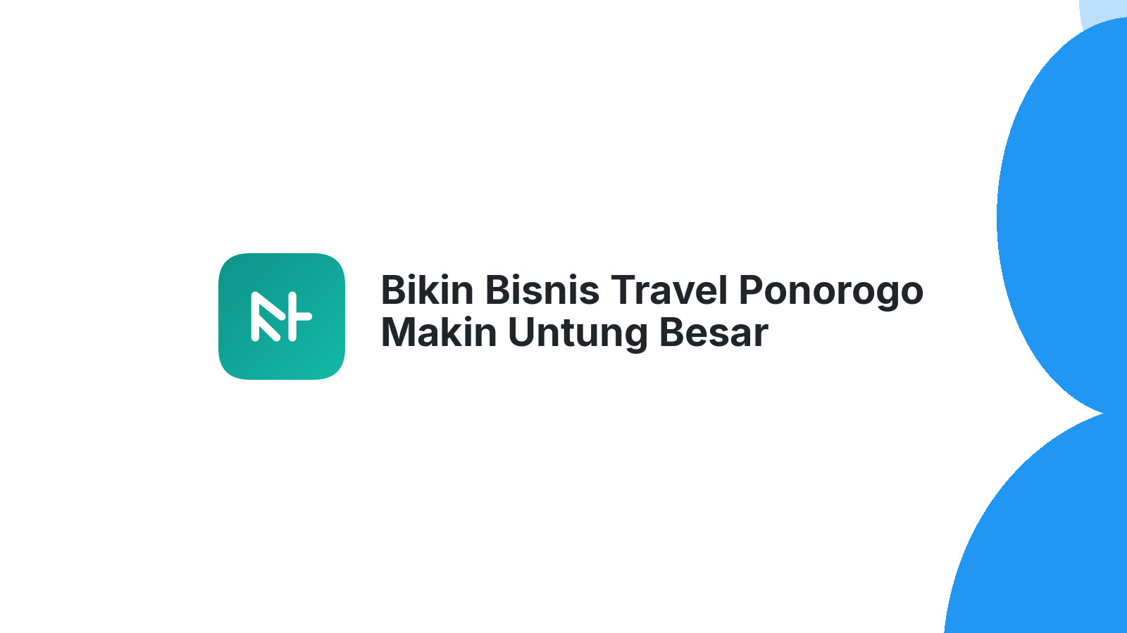 Bikin Bisnis Travel Ponorogo Makin Untung Besar