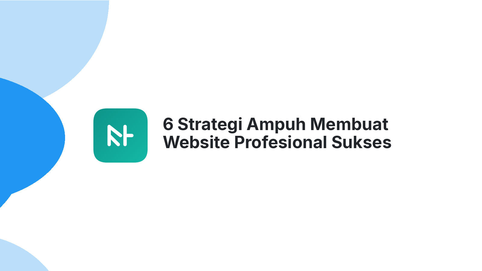 6 Strategi Ampuh Membuat Website Profesional Sukses