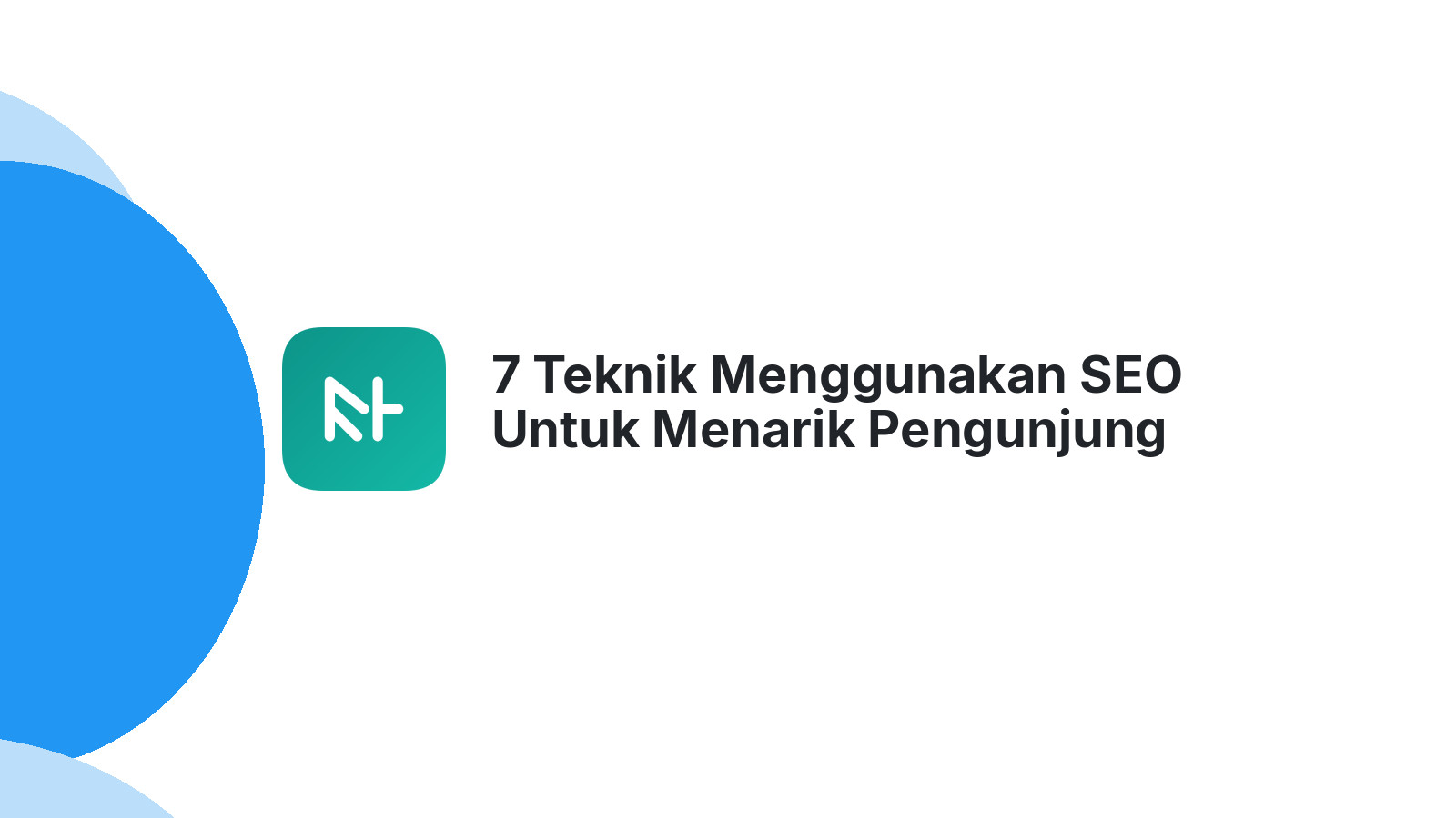 7 Teknik Menggunakan SEO Untuk Menarik Pengunjung Baru Ke Website