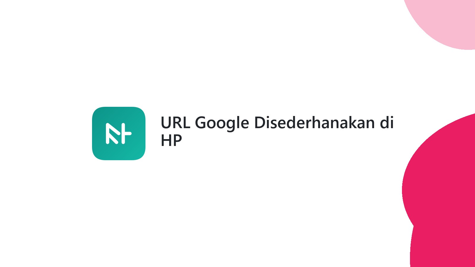 URL Google Disederhanakan di HP