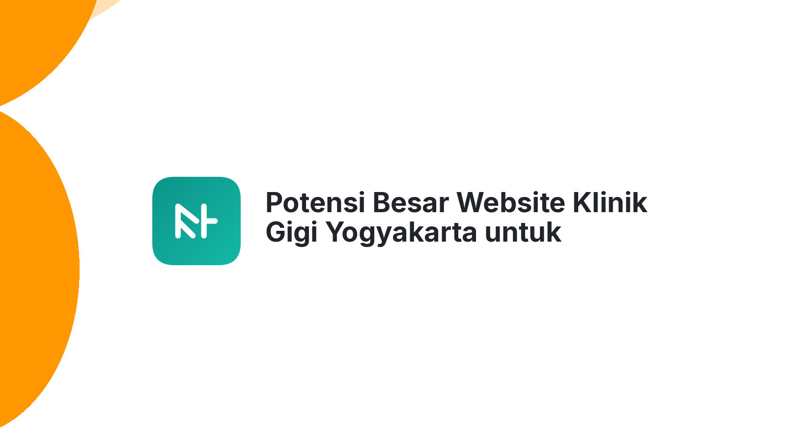 Potensi Besar Website Klinik Gigi Yogyakarta untuk Pertumbuhan Bisnis Anda