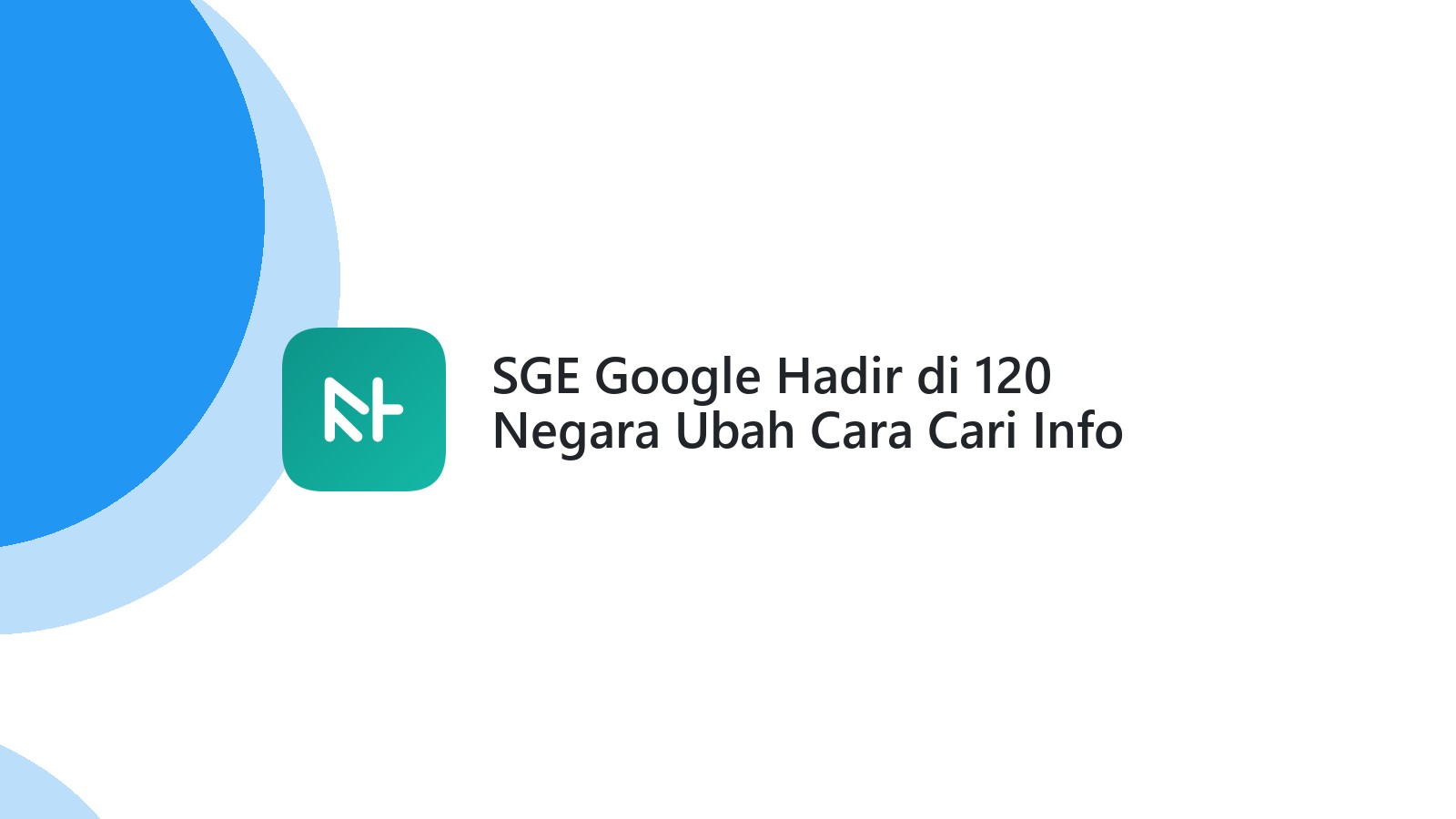 SGE Google Hadir di 120 Negara Ubah Cara Cari Info
