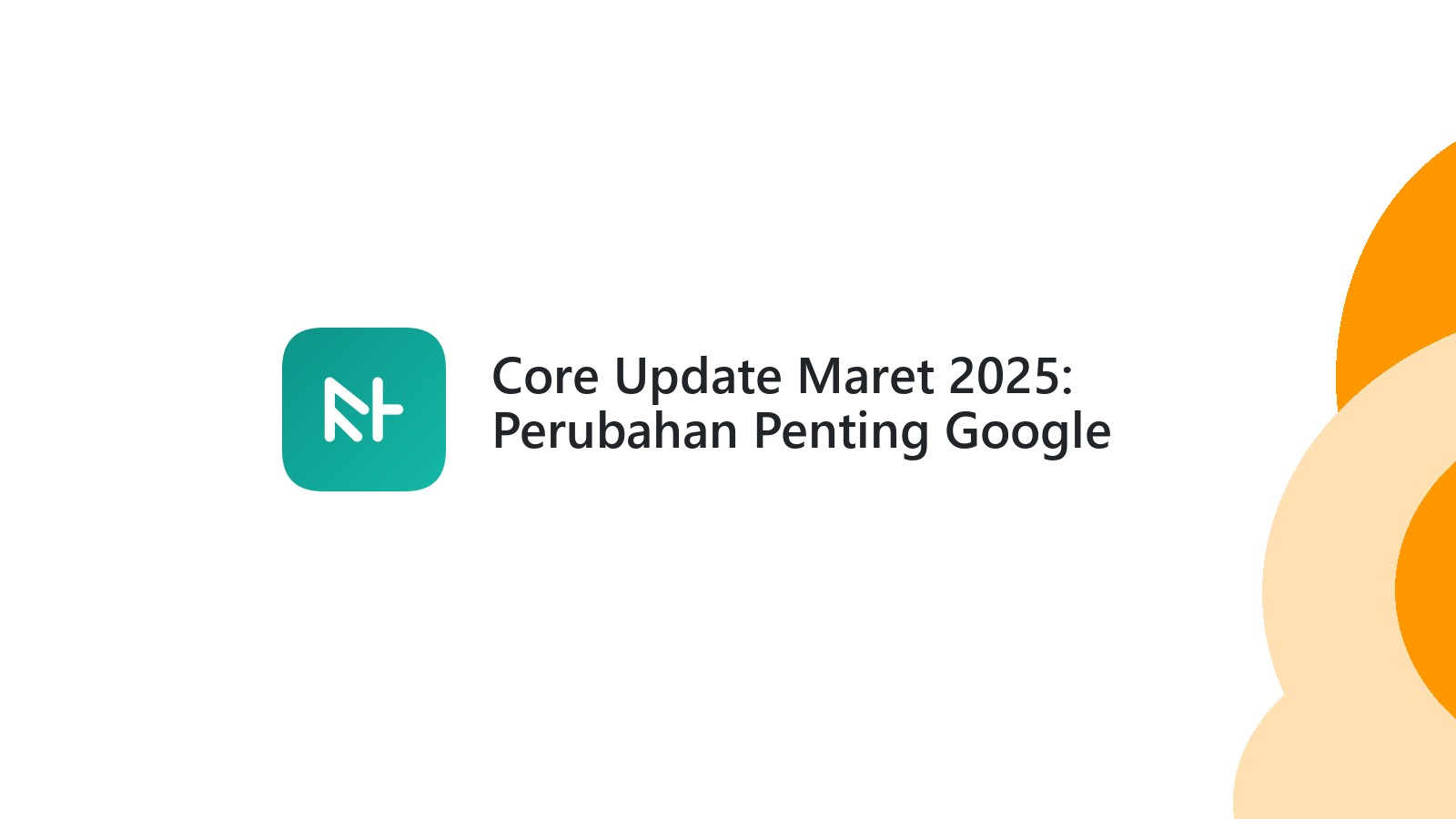 Core Update Maret 2025: Perubahan Penting Google Search