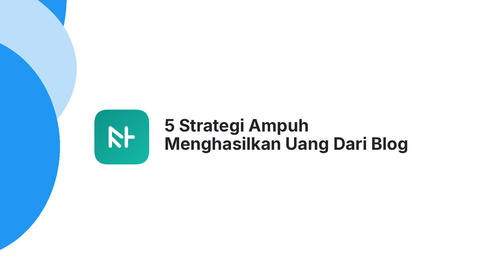 5 Strategi Ampuh Menghasilkan Uang Dari Blog Anda