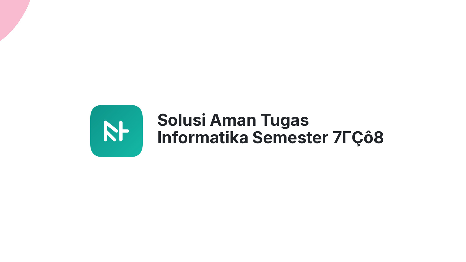 Solusi Aman Tugas Informatika Semester 7ΓÇô8