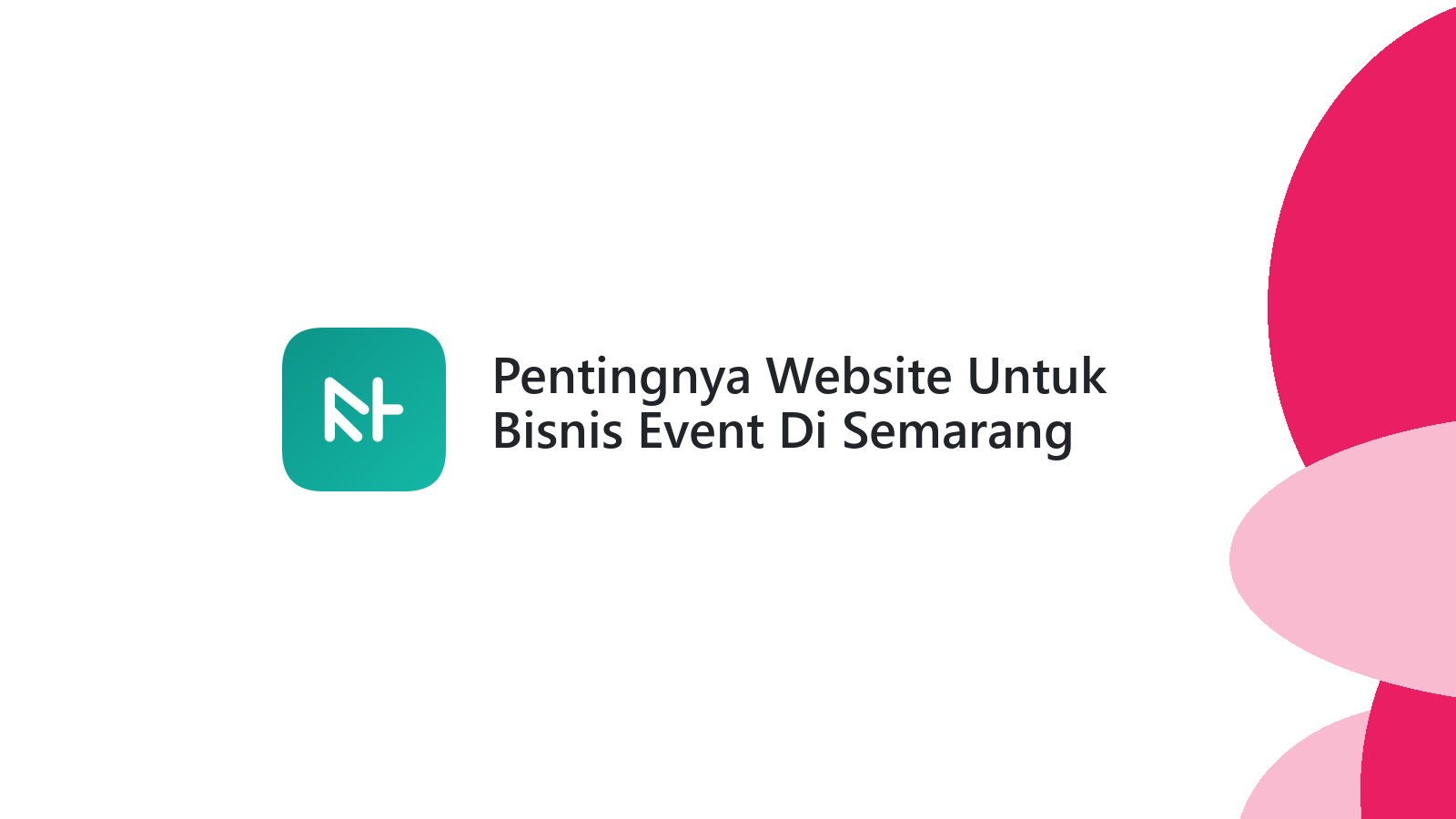 Pentingnya Website Untuk Bisnis Event Di Semarang Jangkau Audiens Lebih Luas
