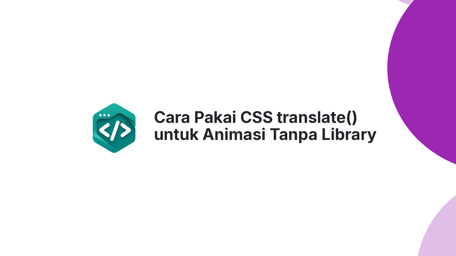 Cara Pakai CSS translate() untuk Animasi Tanpa Library Apapun