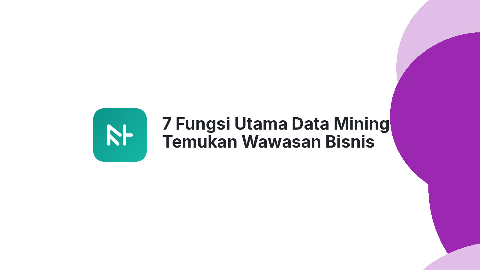 7 Fungsi Utama Data Mining Temukan Wawasan Bisnis Anda