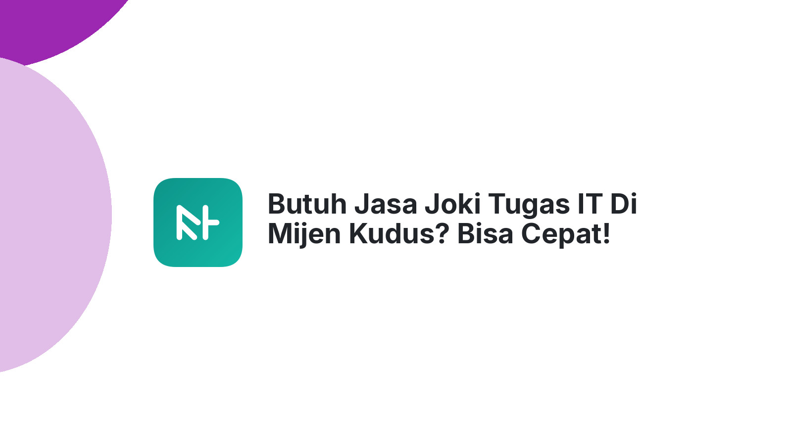 Butuh Jasa Joki Tugas IT Di Mijen Kudus? Bisa Cepat!