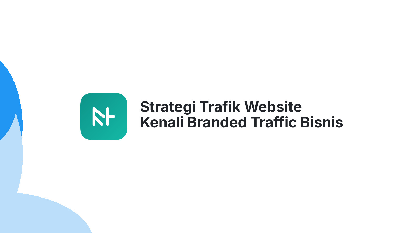Strategi Trafik Website Kenali Branded Traffic Bisnis Anda