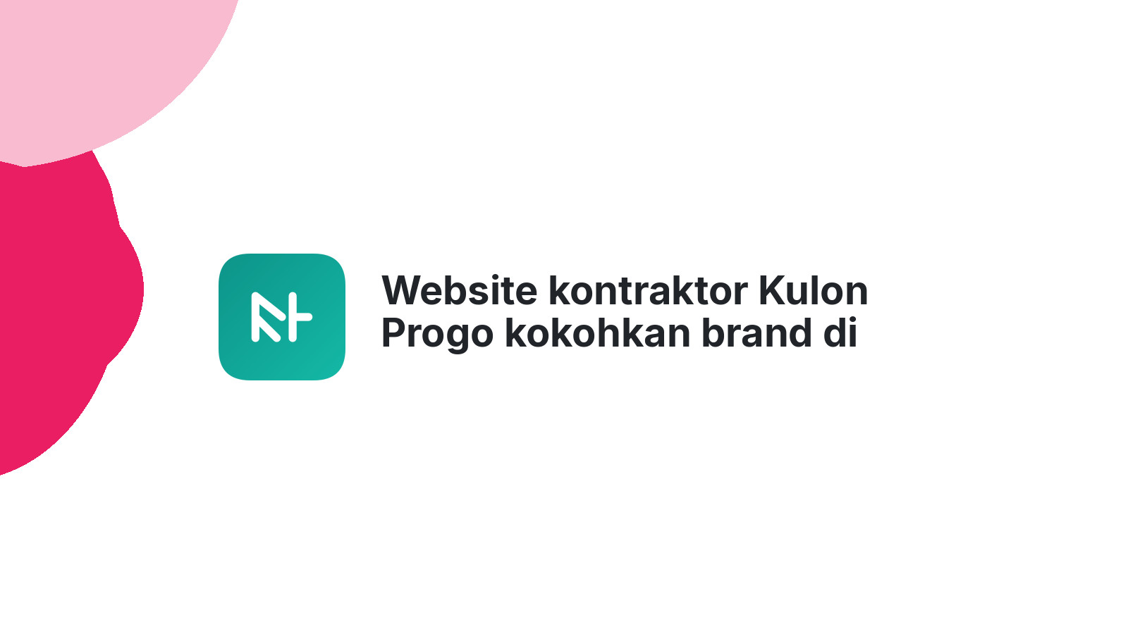 Website kontraktor Kulon Progo kokohkan brand di pasar